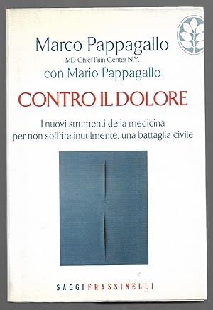 Seller image for Contro il dolore - I nuovi strumenti della medicina per non soffrire inutilmente: una battaglia civile for sale by Sergio Trippini