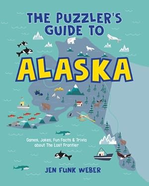 Imagen del vendedor de The Puzzler's Guide to Alaska: Games, Jokes, Fun Facts & Trivia about The Last Frontier by Weber, Jen Funk [Paperback ] a la venta por booksXpress