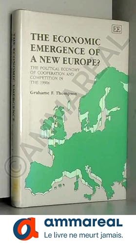Imagen del vendedor de The Economic Emergence of a New Europe?: The Political Economy of Cooperation and Competition in the 1990s a la venta por Ammareal