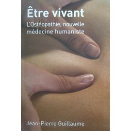 Être vivant - L'Ostéopathie, nouvelle médecine humaniste