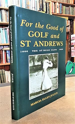 For the Good of Golf and St Andrews - The St Rule Club Centenary 1898-1998
