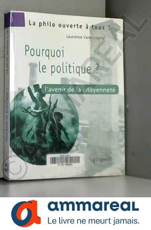 Image du vendeur pour Pourquoi le politique ? : L'avenir de la citoyennet mis en vente par Ammareal