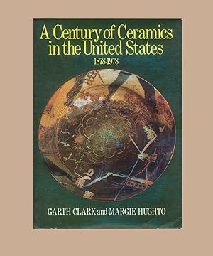 Seller image for A Century of Ceramics in the United States 1878 - 1978, a Study of its Development" By Garth Clark and Margie Hughto; Foreword by Ronald A. Kuchta; Preface by Margie Hughto Published in 1979 by E. P. Dutton, in Association with the Everson Museum of Art , Syracuse, N.Y. First Printing, Paperback Format. OP for sale by Brothertown Books