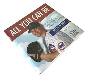 Seller image for All You Can Be: Learning & Growing Through Sports (Signed by Kerry Wood) for sale by Craig Stark