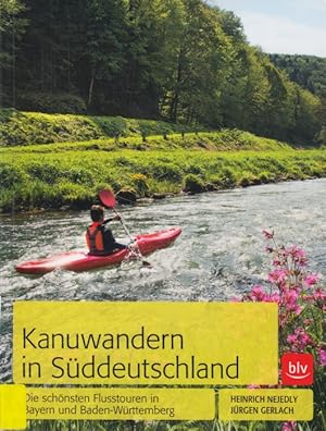 Kanuwandern in Süddeutschland - Die schönsten Flusstouren in Bayern und Baden-Württemberg.