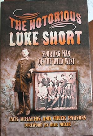 Imagen del vendedor de The Notorious Luke Short Sporting Man of the Wild West a la venta por Old West Books  (ABAA)