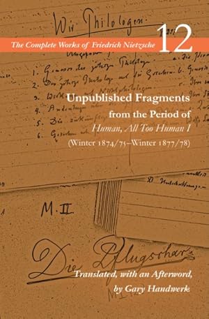 Image du vendeur pour Unpublished Fragments from the Period of Human, All Too Human I : Winter 1874/75?Winter 1877/78 mis en vente par GreatBookPrices