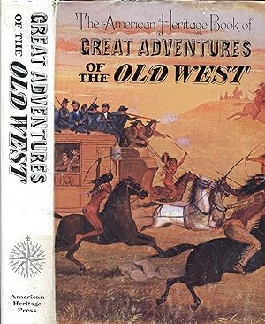 The American Heritage Book of Great Adventures of the Old West