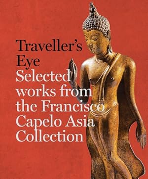 Imagen del vendedor de Traveller's Eye : Selected Works from the Francisco Capelo Asia Collection a la venta por GreatBookPrices