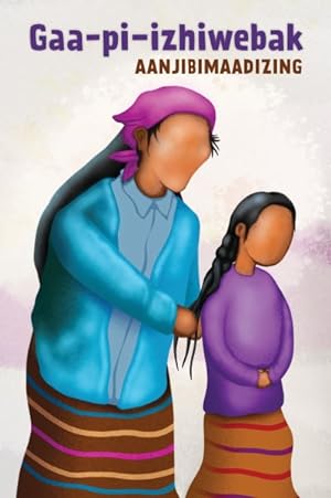 Bild des Verkufers fr Gaa-pi-izhiwebak : Aanjibimaadizing -Language: ojibwa zum Verkauf von GreatBookPrices
