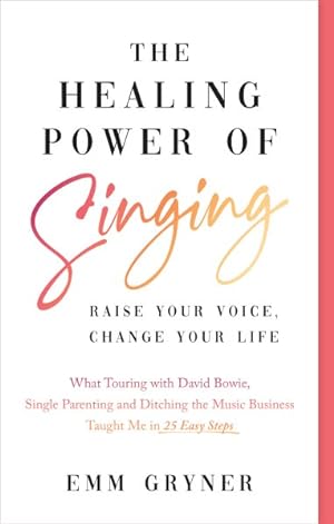 Seller image for Healing Power of Singing : Raise Your Voice, Change Your Life for sale by GreatBookPricesUK