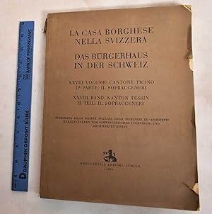 Image du vendeur pour La Casa Borghese Nella Svizzera, XXVIII Volume: Cantone Ticino, II Parte: Il Sopracceneri / Das Burgerhaus in Der Schweiz, XXVIII Band: Kanton Tessin, II. Teil: Il Sopracceneri mis en vente par Mullen Books, ABAA