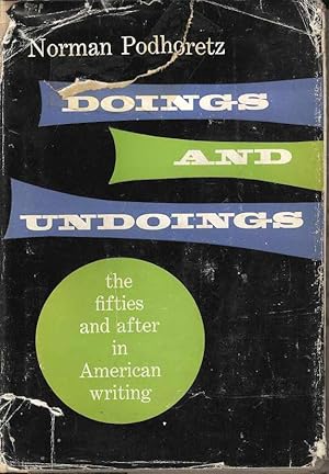 The Doings and Undoings. the fifties and after in American writing