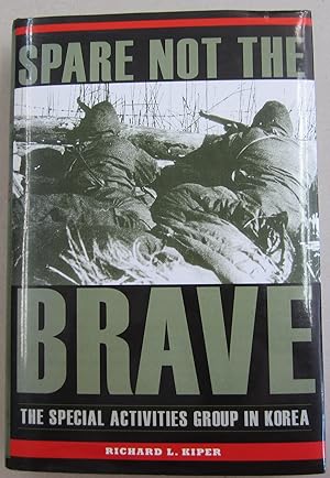 Bild des Verkufers fr Spare Not the Brave: The Special Activities Group in Korea zum Verkauf von Midway Book Store (ABAA)