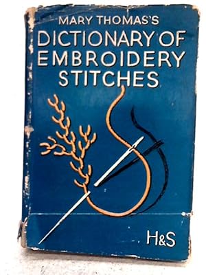 Imagen del vendedor de Mary Thomas's Dictionary of Embroidery Stitches a la venta por World of Rare Books