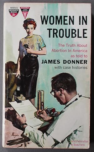 Immagine del venditore per WOMEN IN TROUBLE. (Monarch Book # MB501) The Truth About Abortion in America as Told to James Donner with Case Histories. Victim of RAPE. venduto da Comic World