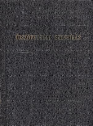 Újszövetségi Szentírás (Magyar) A Görög eredeti szövegböl a forditást a magyarazo jegyzetekkel ké...