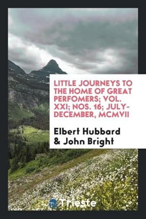 Seller image for Little journeys to the Home of Great Perfomers Vol. XXI Nos. 16 July-December, MCMVII for sale by moluna