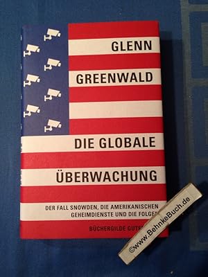 Bild des Verkufers fr Die globale berwachung : der Fall Snowden, die amerikanischen Geheimdienste und die Folgen. Glenn Greenwald. Aus dem Engl. von Gabriele Gockel . zum Verkauf von Antiquariat BehnkeBuch