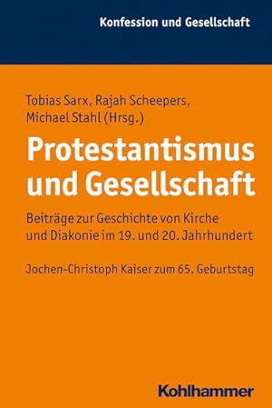 Seller image for Protestantismus und Gesellschaft Beitrge zur Geschichte von Kirche und Diakonie im 19. und 20. Jahrhundert. Jochen-Christoph Kaiser zum 65. Geburtstag for sale by Bunt Buchhandlung GmbH