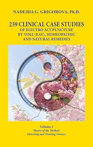 Bild des Verkufers fr 239 CLINICAL CASE STUDIES OF ELECTRO ACUPUNCTURE BY VOLL (EAV), HOMEOPATHIC AND NATURAL REMEDIES zum Verkauf von moluna