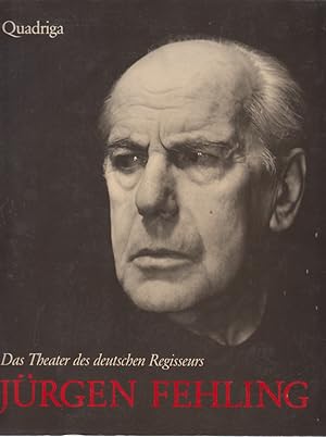 Das Theater des deutschen Regisseurs Jürgen Fehling. Hrsg. im Auftr. d. Jürgen-Fehling-Archivs Jo...