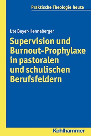 Supervision und Burnout-Prophylaxe in pastoralen und schulischen Berufsfeldern Mit einem Vorwort ...