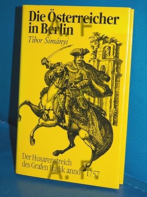 Bild des Verkufers fr Die sterreicher in Berlin : er. Husarenstreich des Grafen Hadik anno 1757. Tibor Simnyi zum Verkauf von Antiquarische Fundgrube e.U.