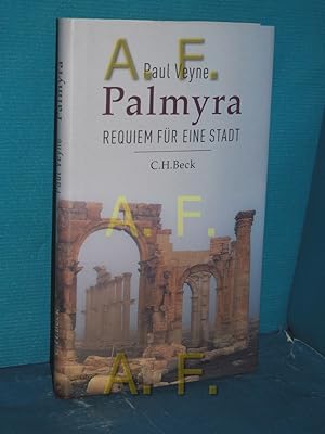 Bild des Verkäufers für Palmyra : Requiem für eine Stadt Paul Veyne , aus dem Französischen von Anna Leube und Wolf Heinrich Leube zum Verkauf von Antiquarische Fundgrube e.U.