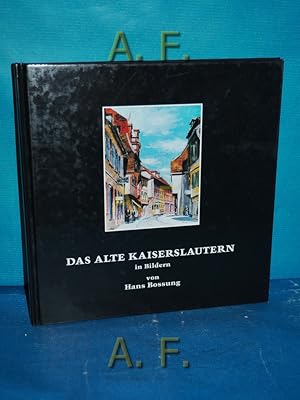 Immagine del venditore per Das alte Kaiserslautern. in Bildern von Hans Bossung. Mit einer Einf. und Beschreibungen von Kurt Reh venduto da Antiquarische Fundgrube e.U.