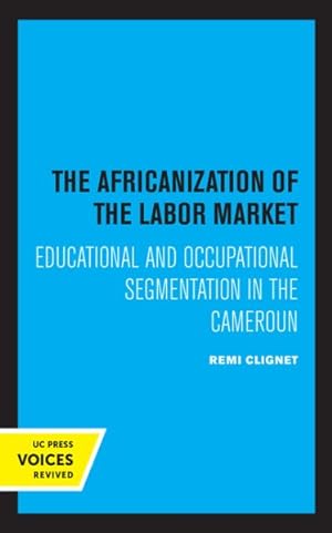 Image du vendeur pour Africanization of the Labor Market : Educational and Occupational Segmentations in the Cameroun mis en vente par GreatBookPrices