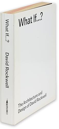 Seller image for What If.? The Architecture and Design of David Rockwell. (Signed by the architect and designer) for sale by Ian Brabner, Rare Americana (ABAA)