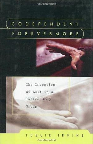 Seller image for Codependent Forevermore: The Invention of Self in a Twelve Step Group for sale by WeBuyBooks