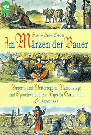 Im Märzen der Bauer. Bauern- und Wetterregeln, Namenstage und Spruchweisheiten, Tips für Garten u...