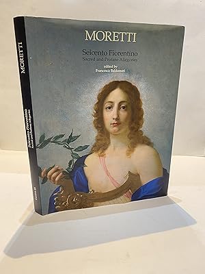 Bild des Verkufers fr MORETTI SEICENTO FIORENTINO SACRED AND PROFANE ALLEGORIES zum Verkauf von Worlds End Bookshop (ABA, PBFA, ILAB)