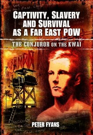 Imagen del vendedor de Captivity, Slavery and Survival as a Far East POW: The Conjuror on the Kwai a la venta por WeBuyBooks