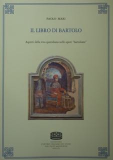 Il libro di Bartolo. Aspetti della vita quotidiana nelle opere "bartoliane". Uomini e mondi medie...