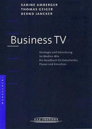 Seller image for Business TV. Strategie und Umsetzung im Medien-Mix. Ein Handbuch fr Entscheider. for sale by Gerald Wollermann