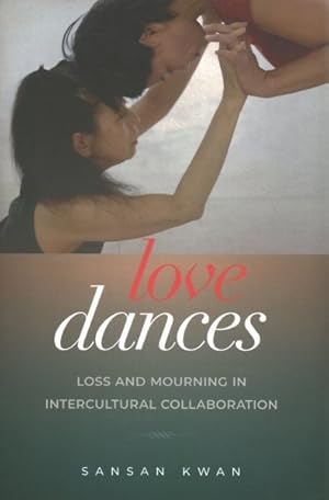 Imagen del vendedor de Love Dances : Loss and Mourning in Intercultural Collaboration a la venta por GreatBookPrices