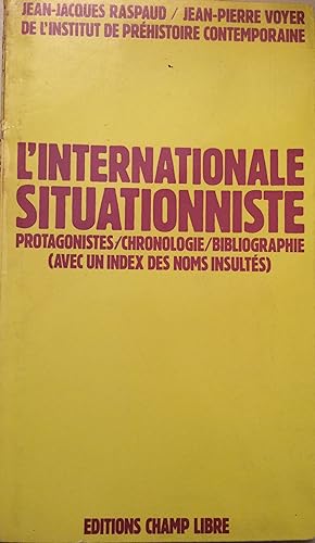 Image du vendeur pour L'Internationale Situationniste Protagoniste/ Chronologie/ Bibliographie (avec un index des noms insultés) mis en vente par A Balzac A Rodin