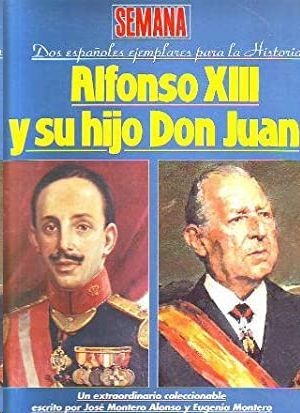 ALFONSO XIII Y SU HIJO DON JUAN - DOS ESPAÑOLES EJEMPLARES PARA LA HISTORIA