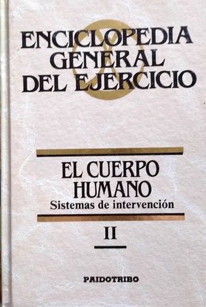 EL CUERPO HUMANO II - SISTEMAS DE INTERVENCIÓN - TOMO II DE LA ENCICLOPEDIA GENERAL DEL EJERCICIO