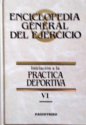 INICIACIÓN A LA PRÁCTICA DEPORTIVA - TOMO VI DE LA ENCICLOPEDIA GENERAL DEL EJERCICIO