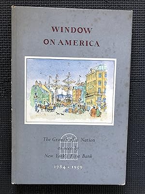 Window on America; The Growth of a Nation as Sees by New York's First Bank; Published on the Occa...