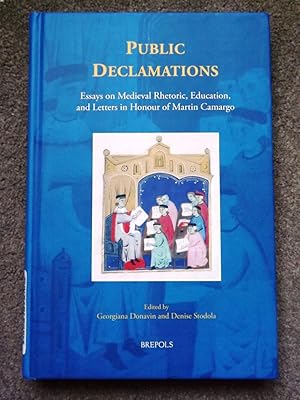 Public Declamations: Essays on Medieval Rhetoric, Education, and Letters in Honour of Martin Camargo