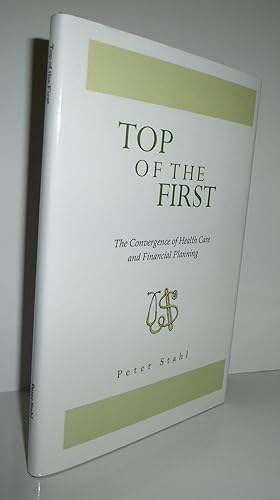 Seller image for Top of the First, the Convergence of Health Care and Financial Planning for sale by Sekkes Consultants