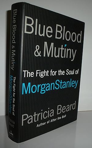 Seller image for Blue Blood and Mutiny: The Fight for the Soul of Morgan Stanley for sale by Sekkes Consultants