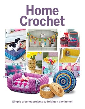 Bild des Verkufers fr Home Crochet : Simple Crochet Projects to Brighten Any Home! zum Verkauf von GreatBookPrices