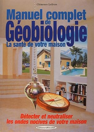 Bild des Verkufers fr Manuel complet de gobiologie : La sant de votre habitat : dtecter et neutraliser les ondes nocives de votre maison zum Verkauf von Philippe Lucas Livres Anciens