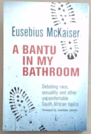 Bild des Verkufers fr A Bantu in My Bathroom: Debating Race, Sexuality and Other Uncomfortable South African Topics zum Verkauf von Chapter 1